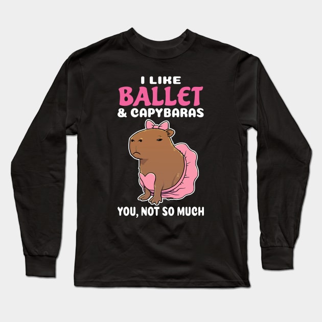 I Like Ballet and Capybaras you not so much cartoon Long Sleeve T-Shirt by capydays